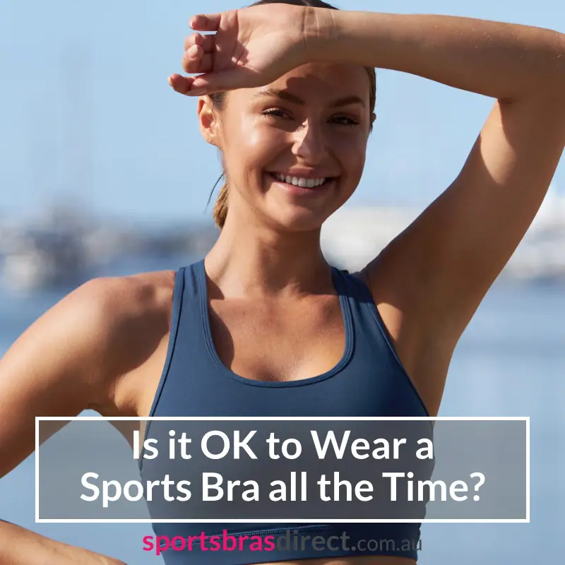 Is it OK to Wear a Sports Bra all the Time